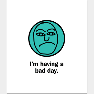 I'm having a bad day Posters and Art